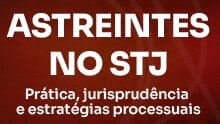Astreintes no STJ: Prática, jurisprudência e estratégias processuais