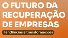 O futuro da Recuperação de Empresas: Tendências e transformações
