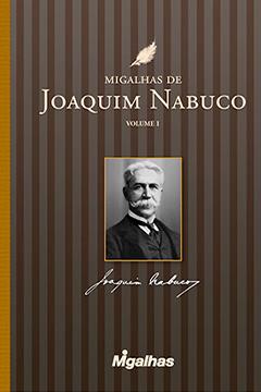 Migalhas de Joaquim Nabuco - Volume I