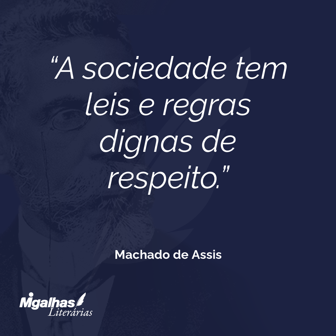 A sociedade tem leis e regras dignas de respeito.
