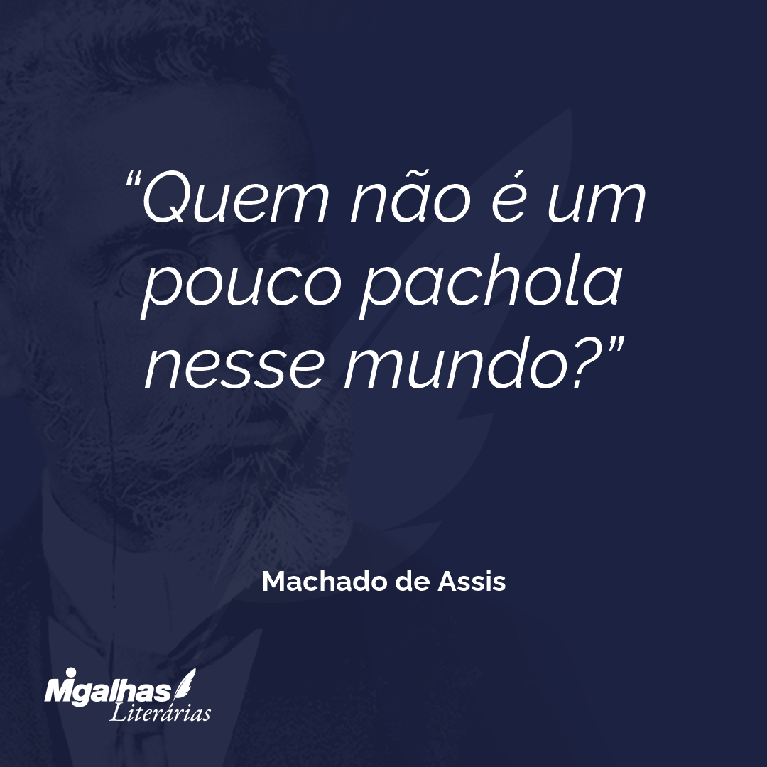 Quem não é um pouco pachola nesse mundo?