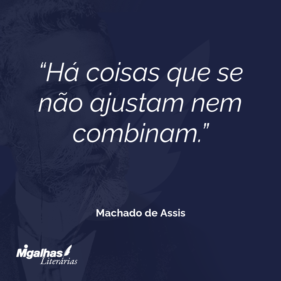 Há coisas que se não ajustam nem combinam.