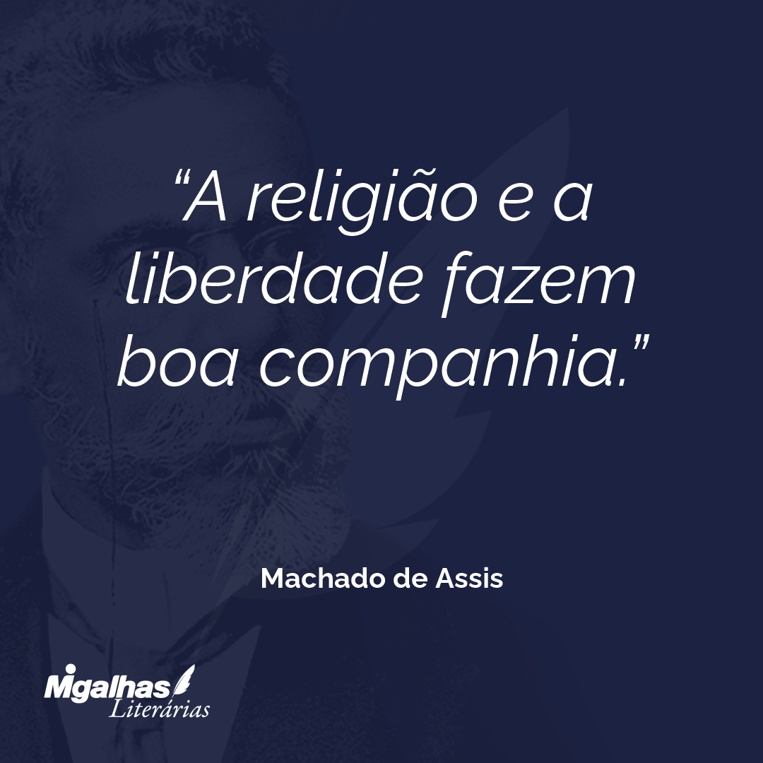 A religião e a liberdade fazem boa companhia.