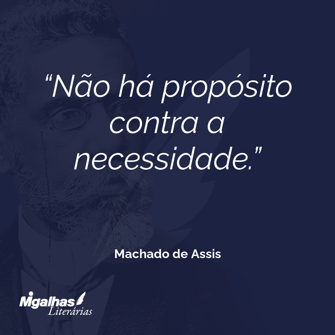 Não há propósito contra a necessidade.