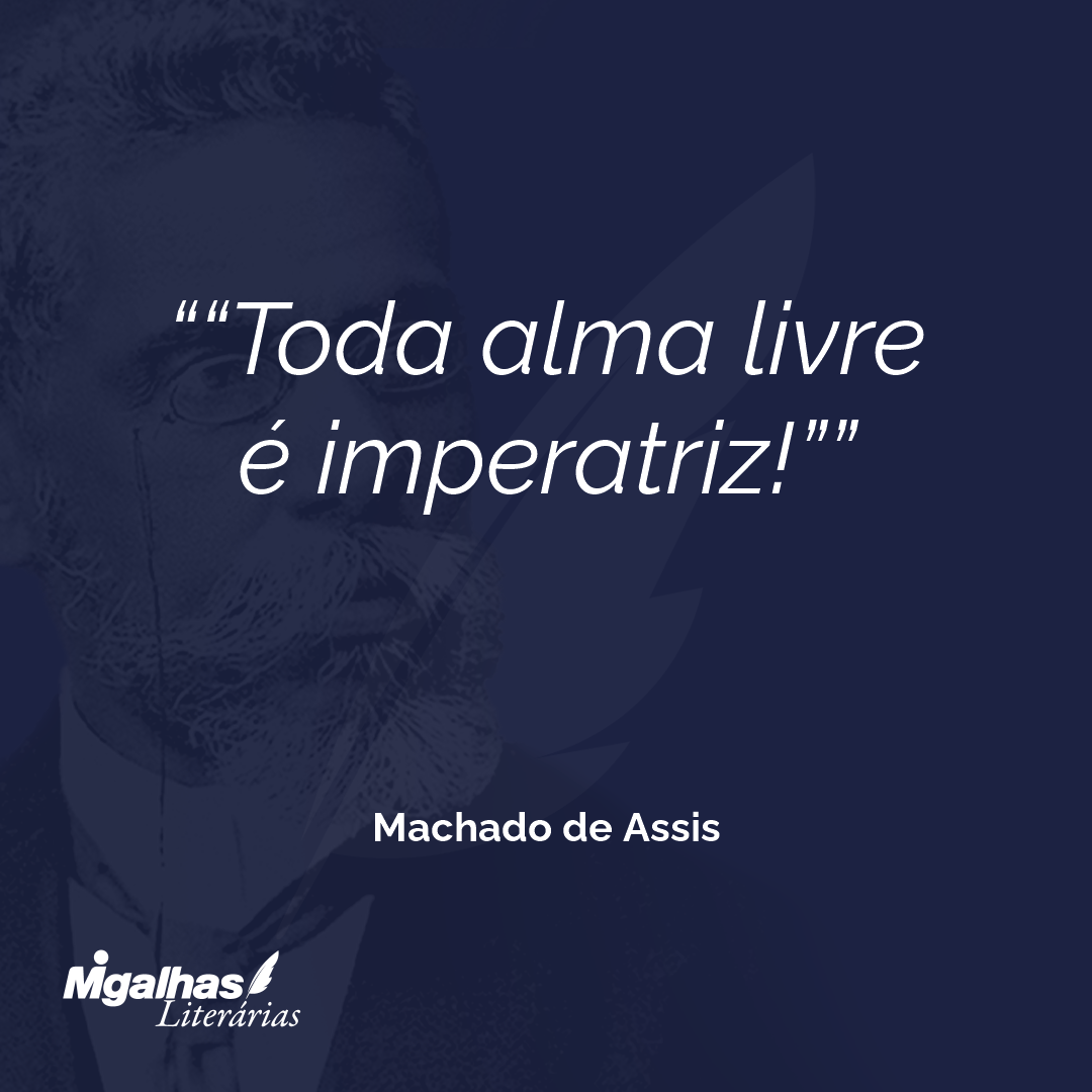 "Toda alma livre é imperatriz!"