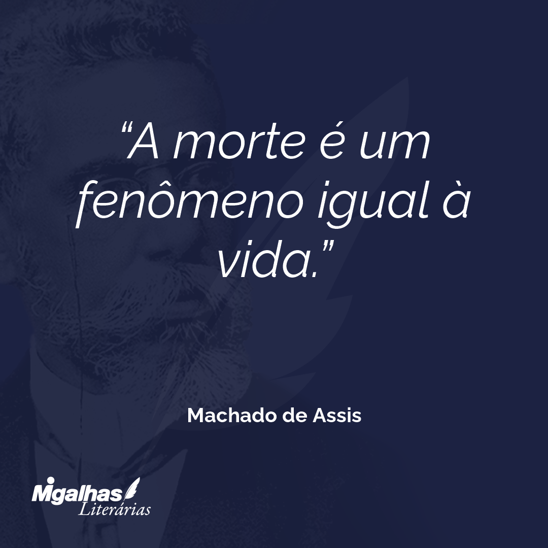 A morte é um fenômeno igual à vida.