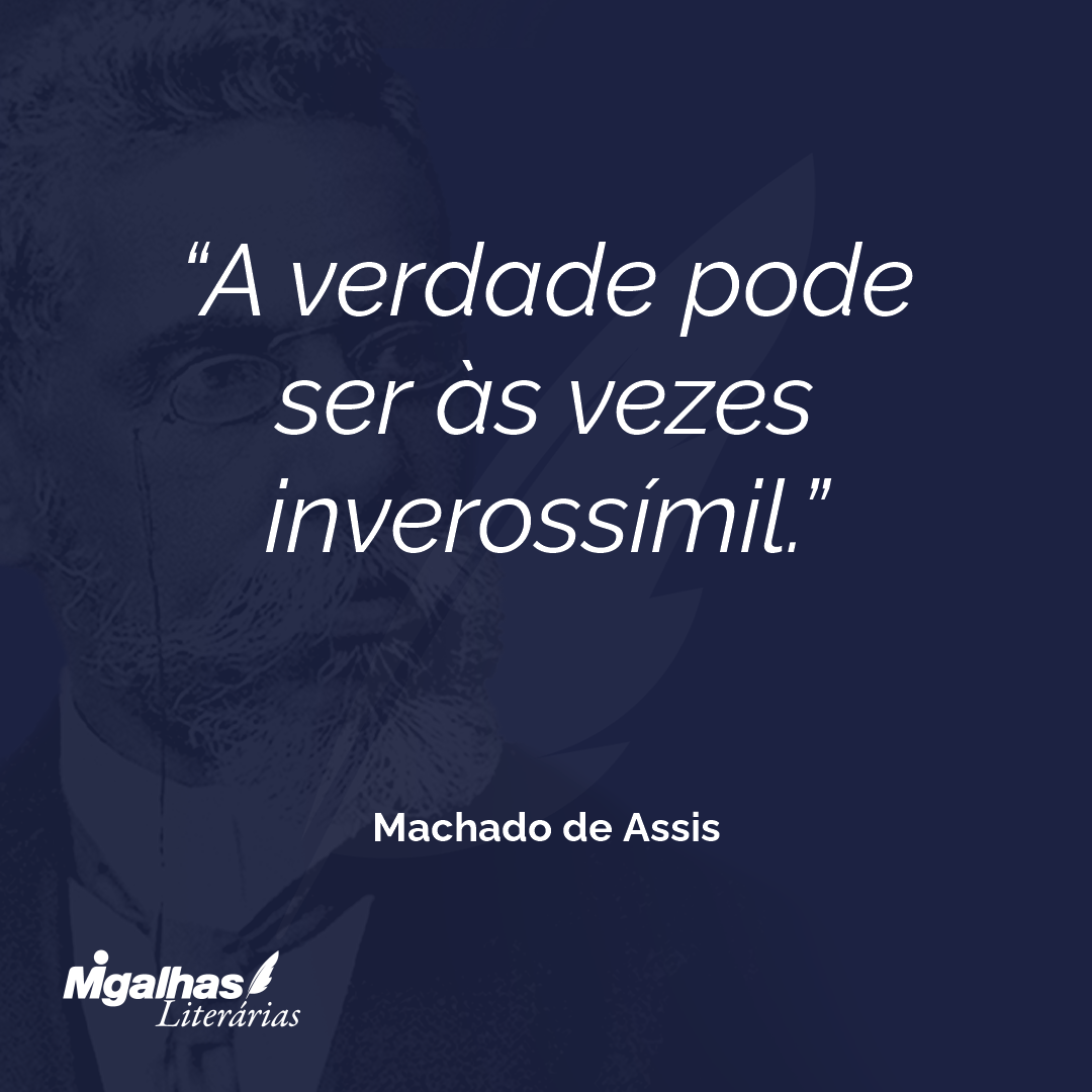 A verdade pode ser às vezes inverossímil.
