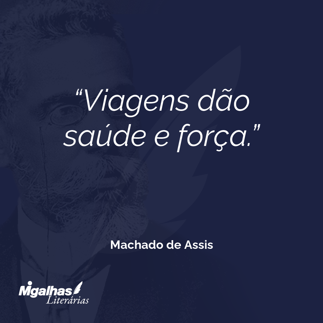 Viagens dão saúde e força.