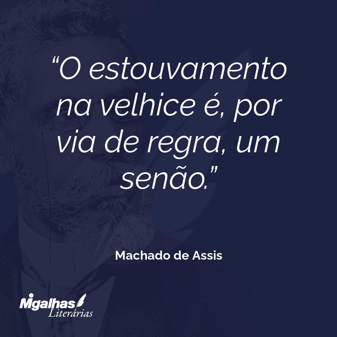 O estouvamento na velhice é, por via de regra, um senão.