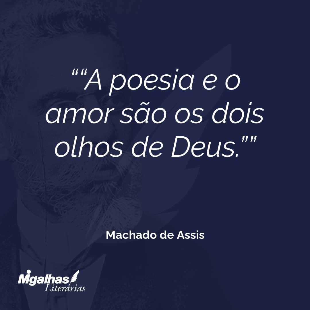 "A poesia e o amor são os dois olhos de Deus."