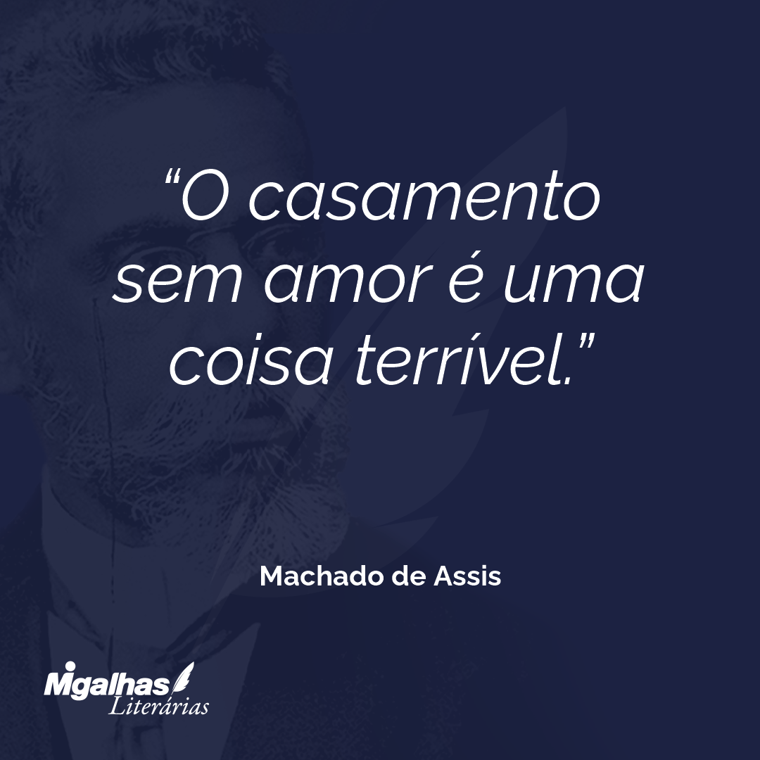 O casamento sem amor é uma coisa terrível.
