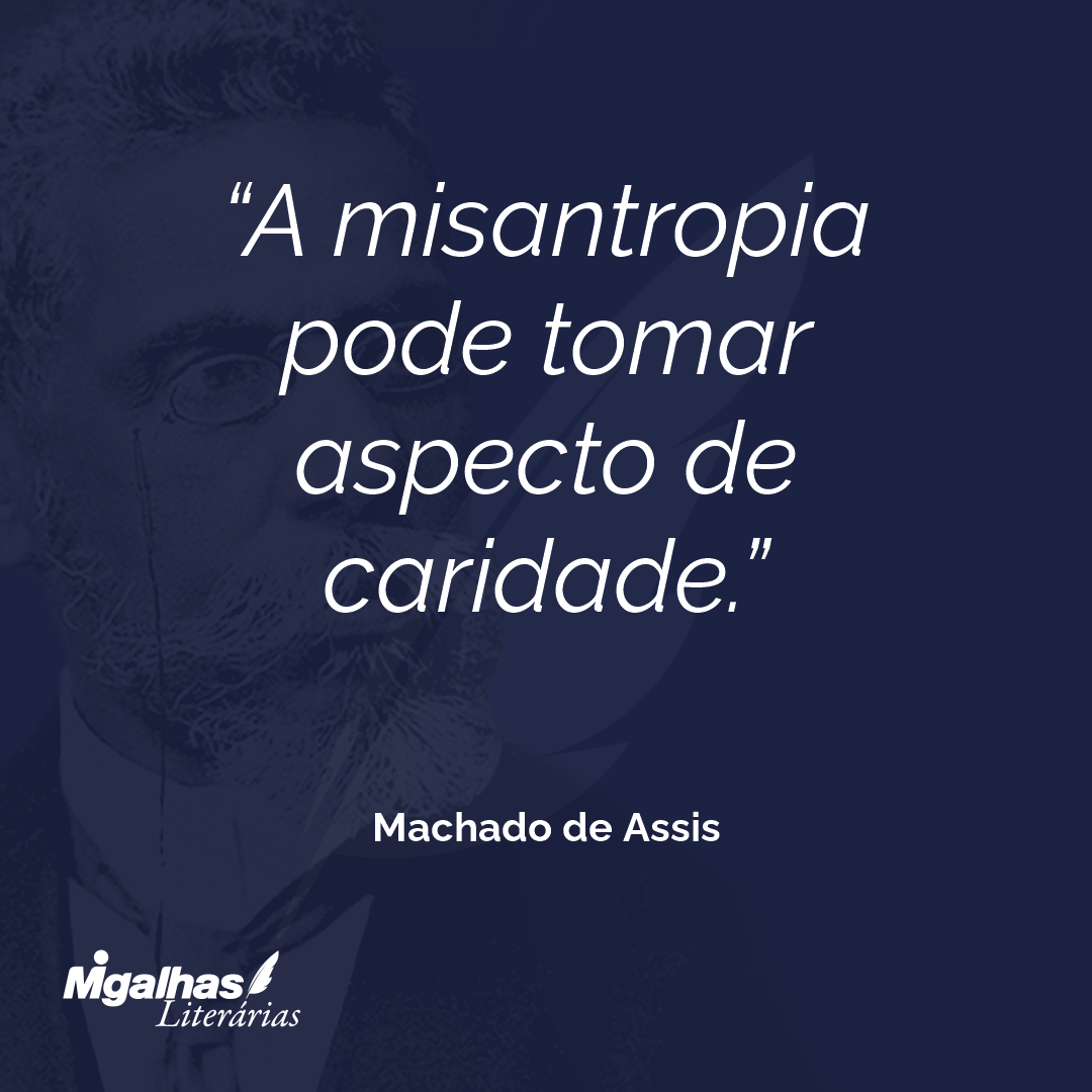 A misantropia pode tomar aspecto de caridade.