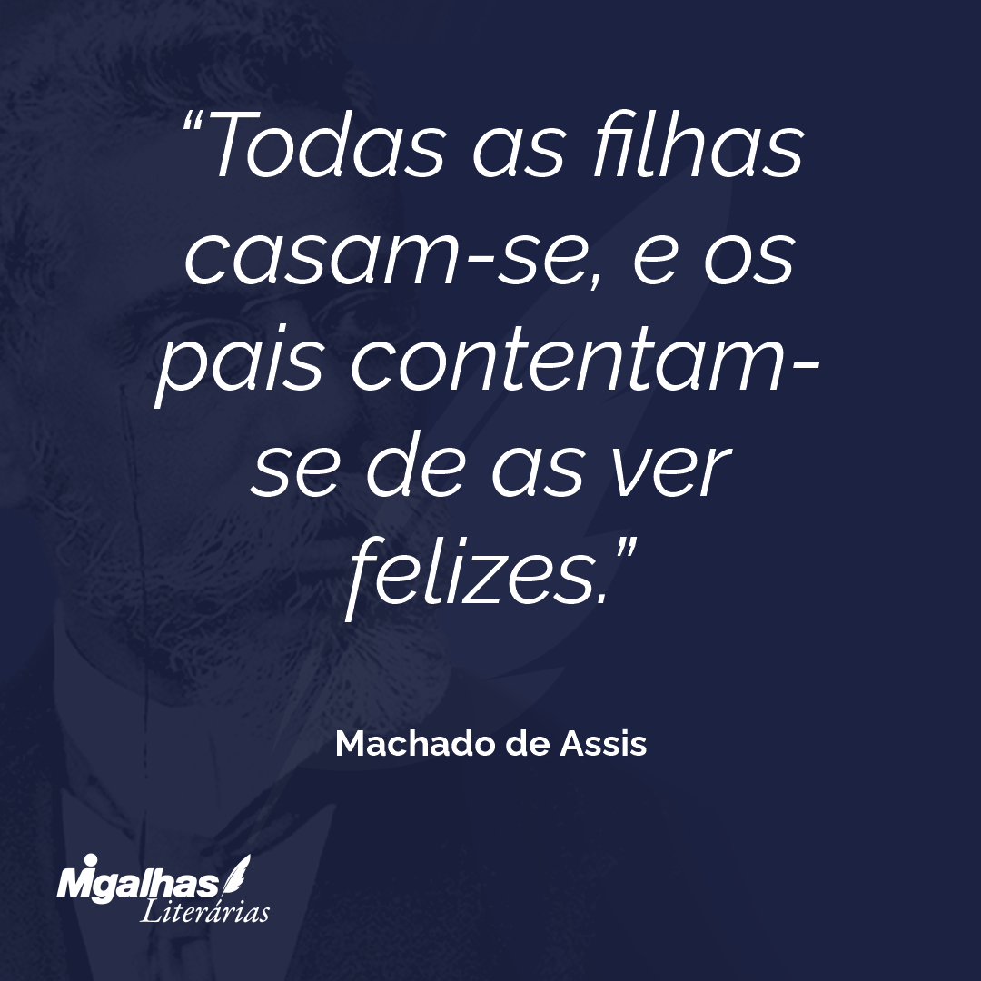 Todas as filhas casam-se, e os pais contentam-se de as ver felizes.