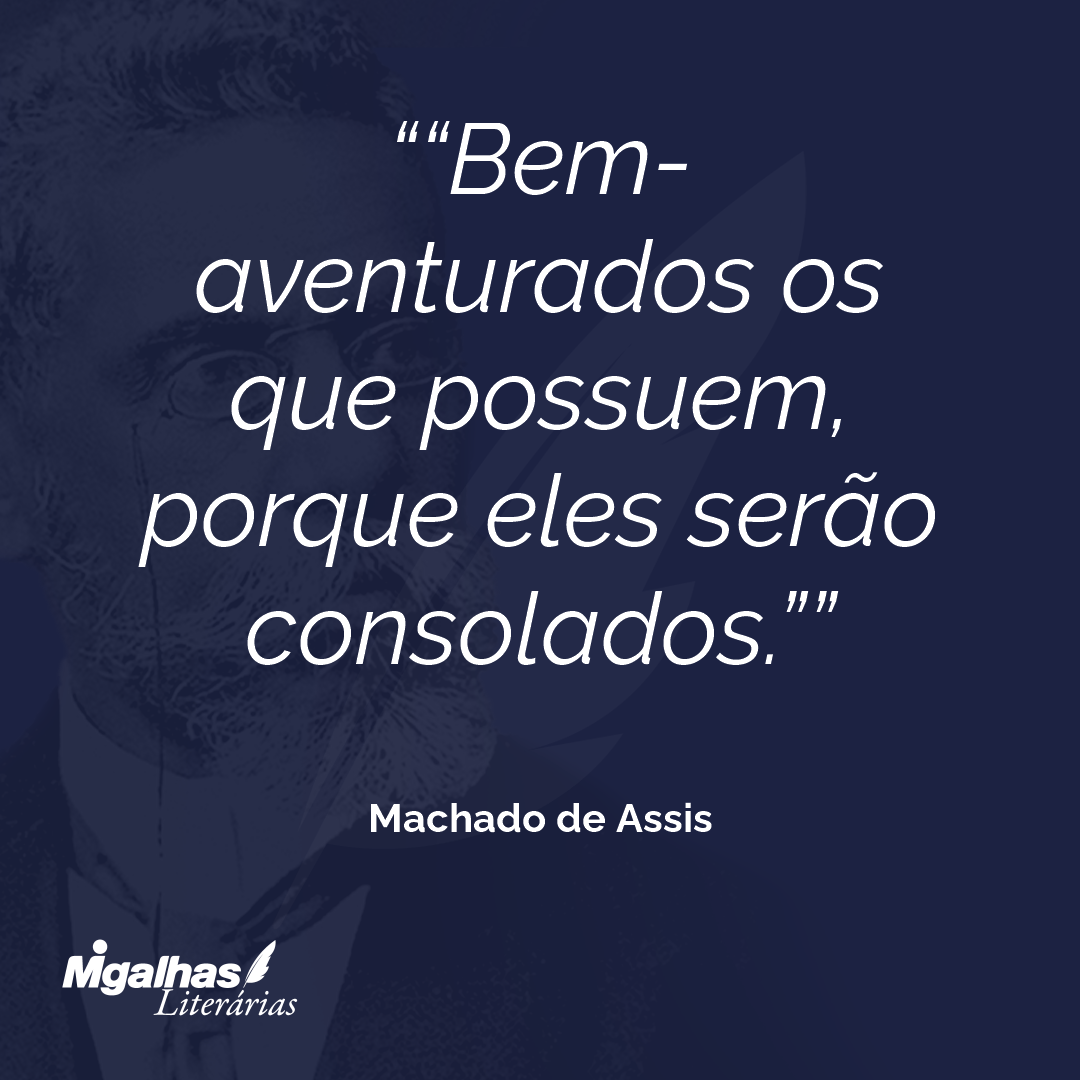 "Bem-aventurados os que possuem, porque eles serão consolados."