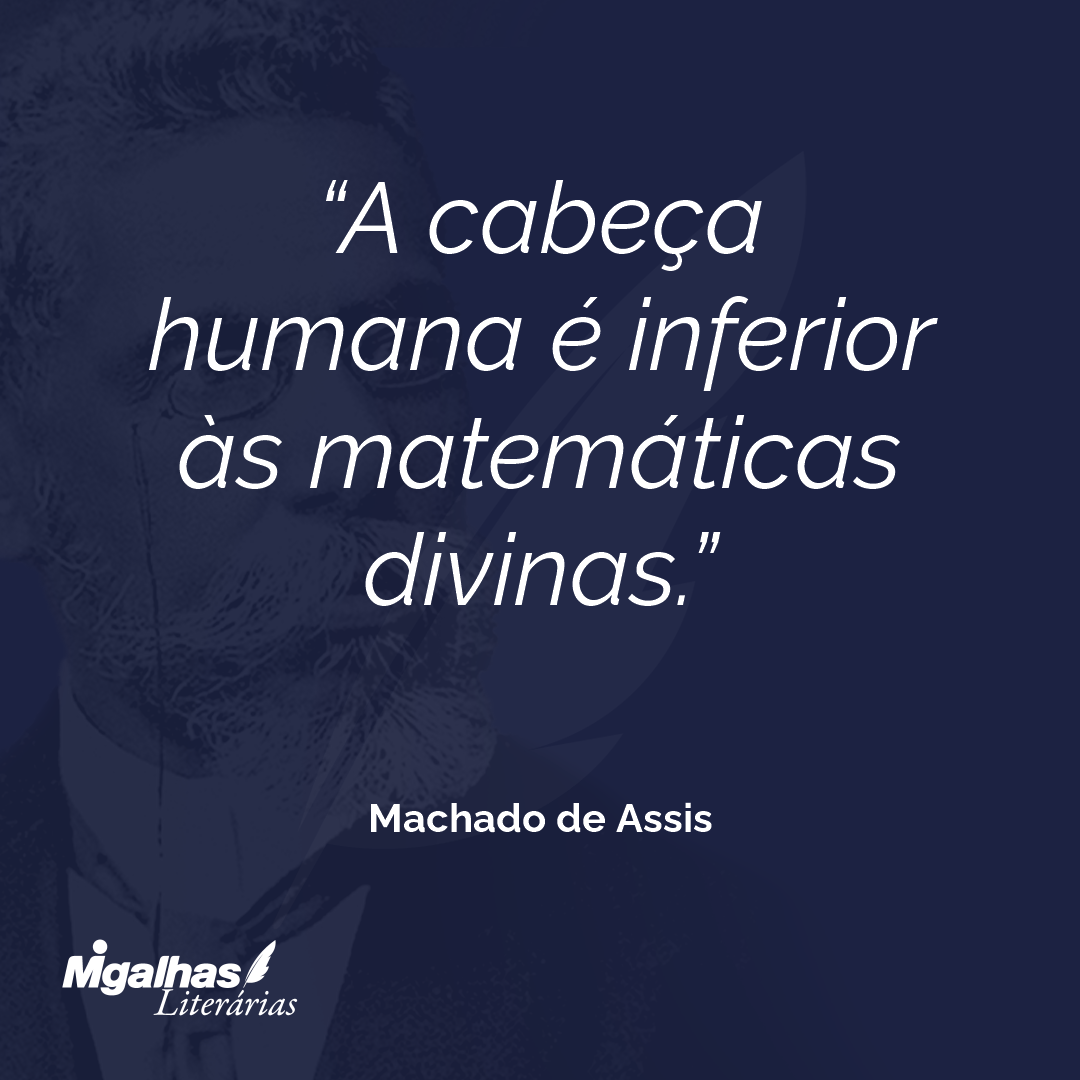 A cabeça humana é inferior às matemáticas divinas.