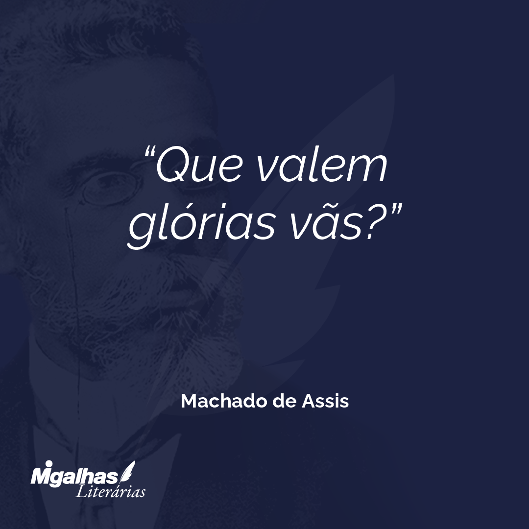 Que valem glórias vãs?