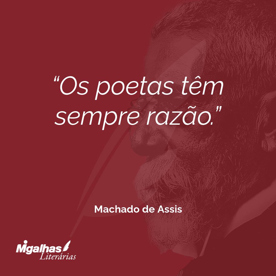 Os poetas têm sempre razão.