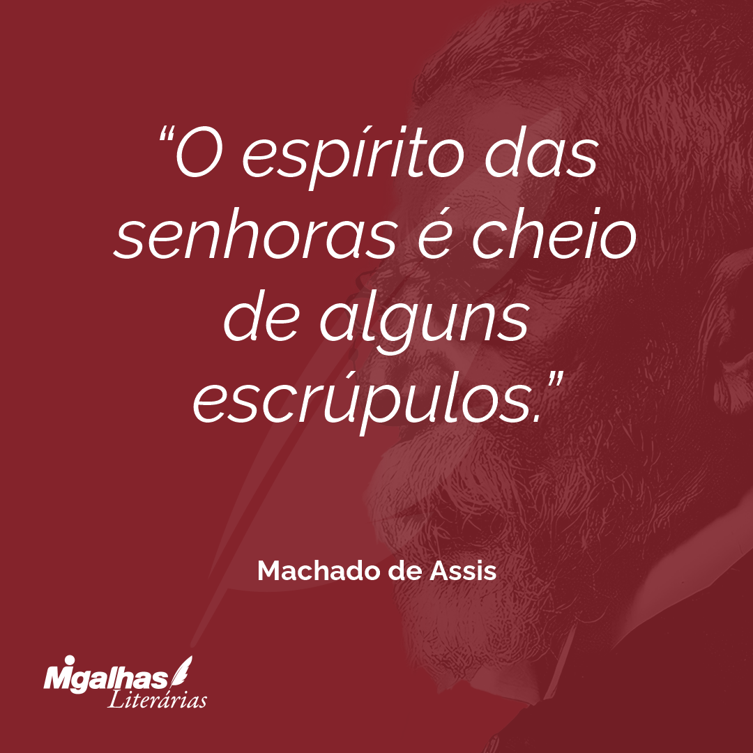 O espírito das senhoras é cheio de alguns escrúpulos.