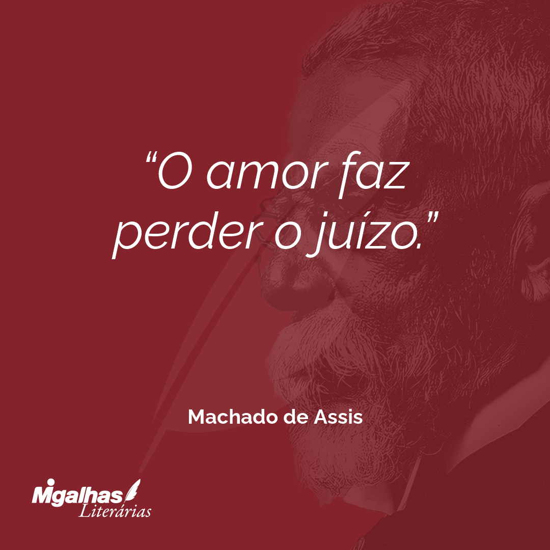 O amor faz perder o juízo.