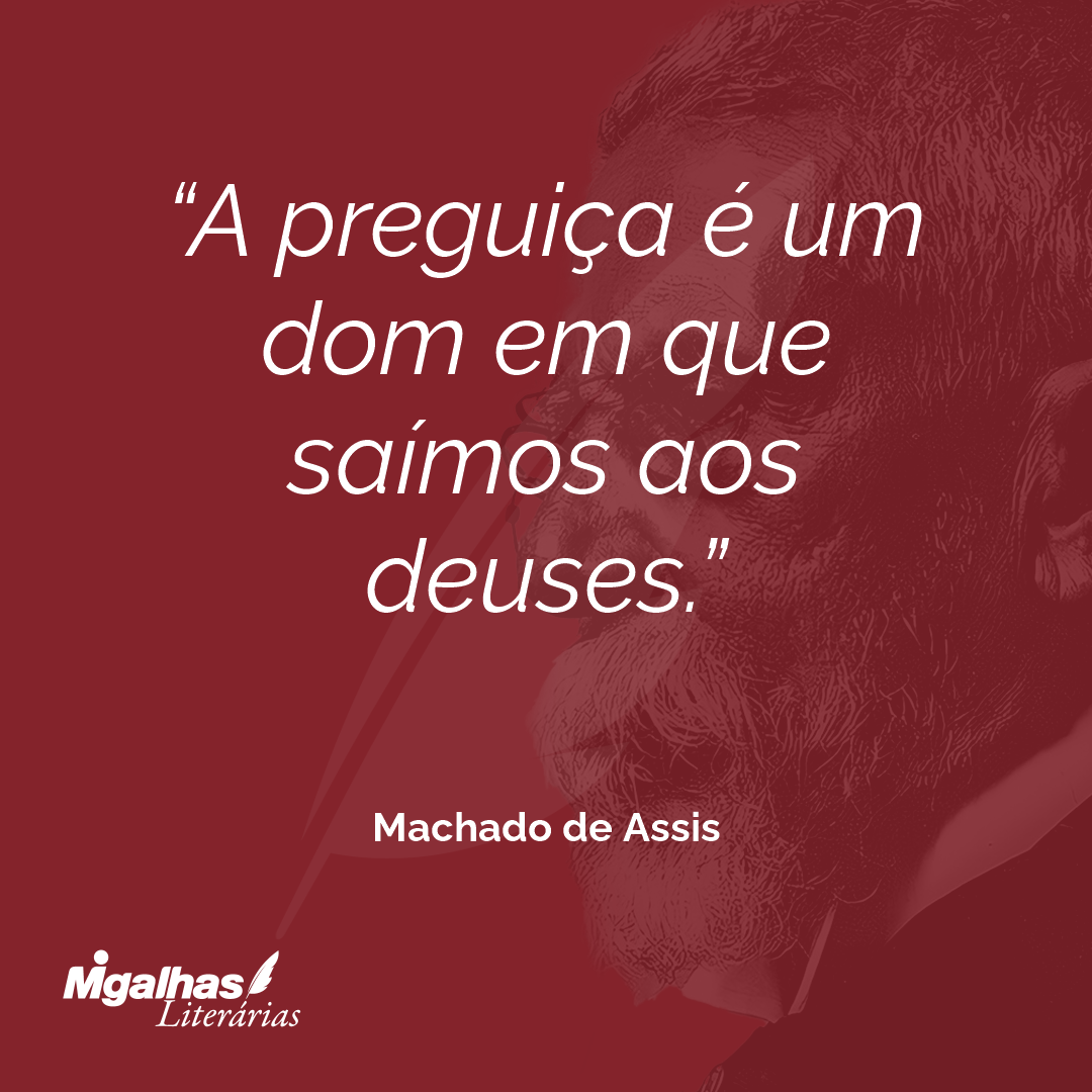 A preguiça é um dom em que saímos aos deuses.