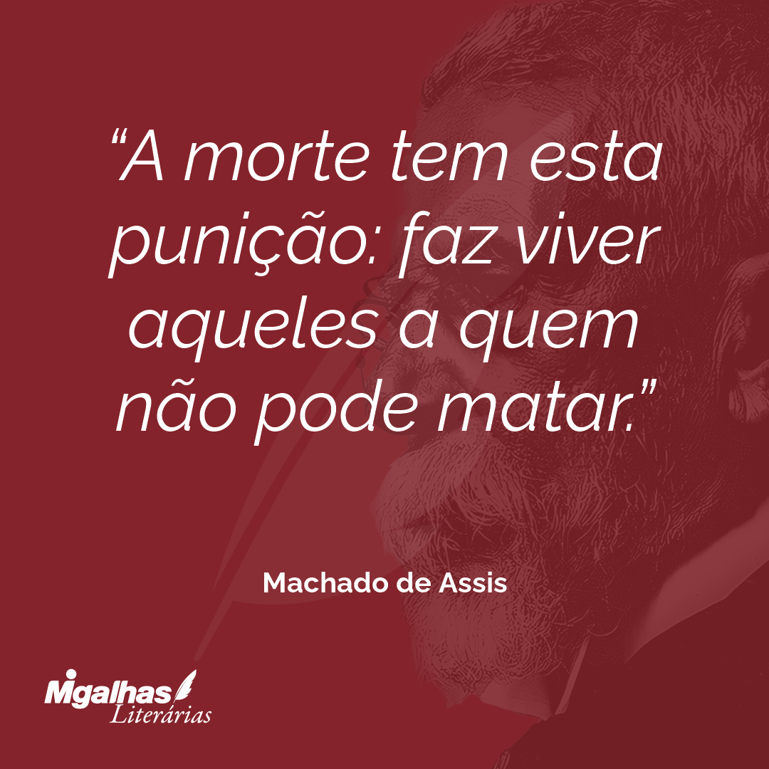 A morte tem esta punição: faz viver aqueles a quem não pode matar.