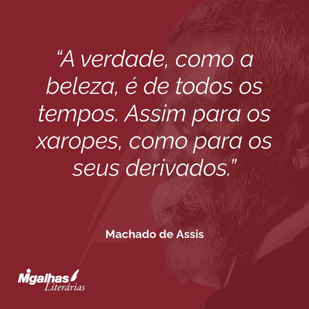 A verdade, como a beleza, é de todos os tempos. Assim para os xaropes, como para os seus derivados.