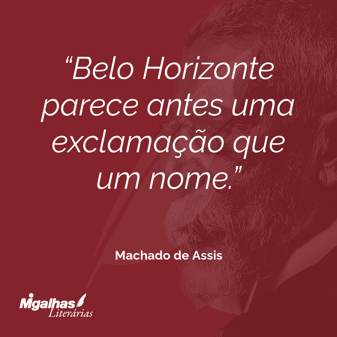 Belo Horizonte parece antes uma exclamação que um nome.