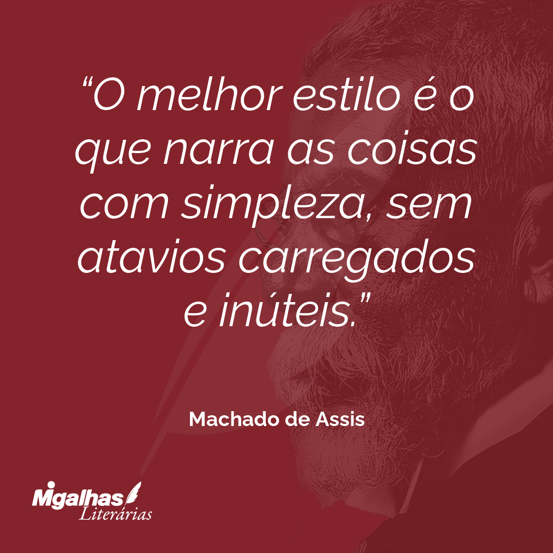 O melhor estilo é o que narra as coisas com simpleza, sem atavios carregados e inúteis.