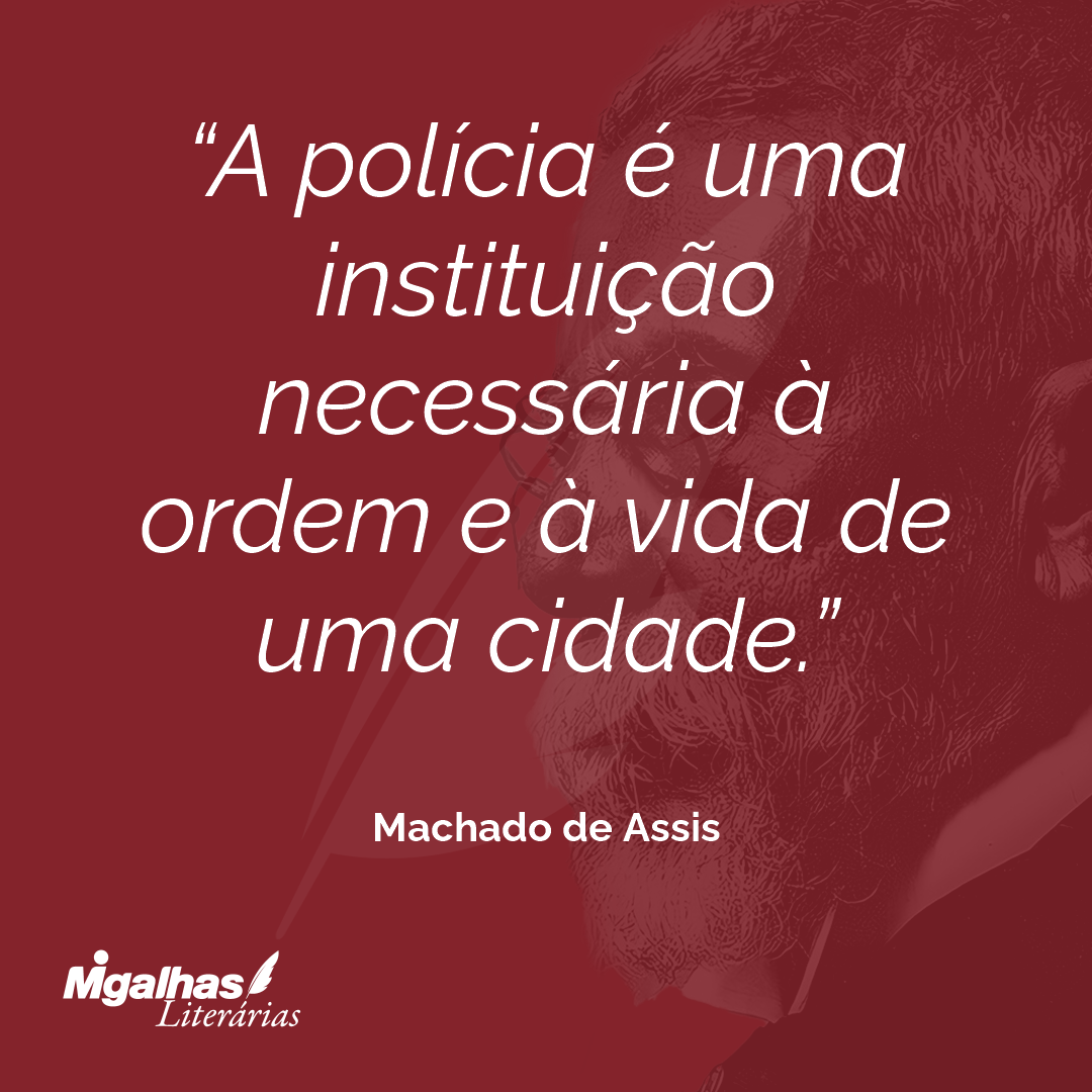A polícia é uma instituição necessária à ordem e à vida de uma cidade.