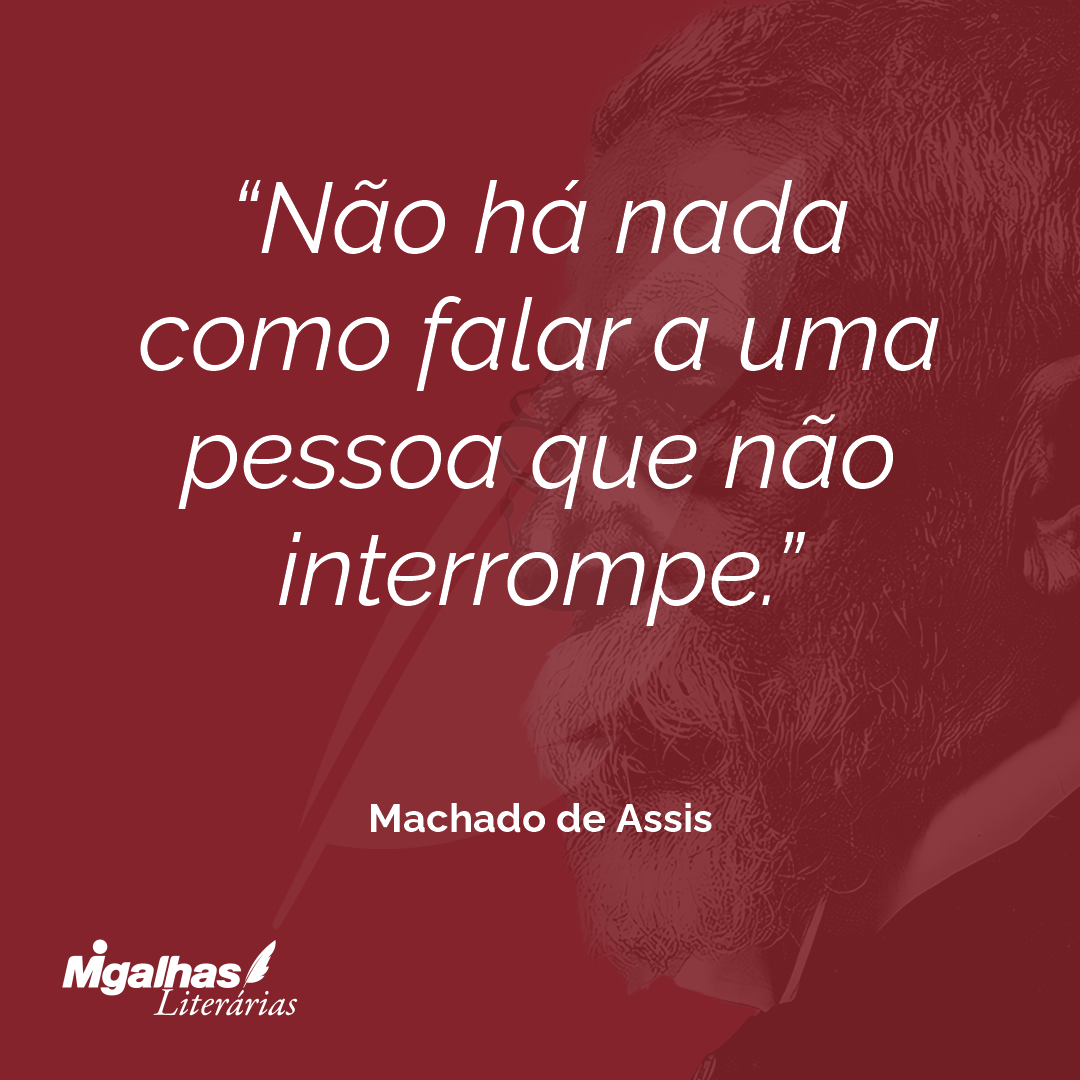 Não há nada como falar a uma pessoa que não interrompe.
