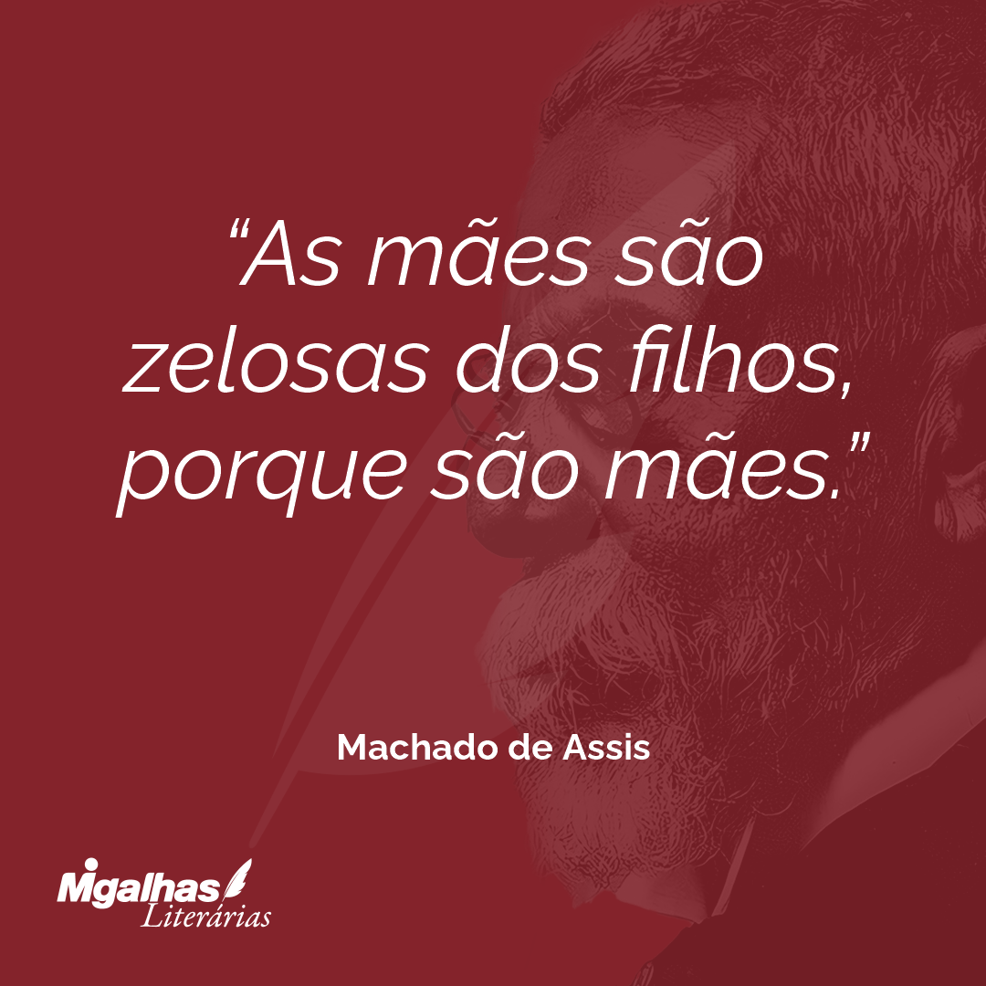 As mães são zelosas dos filhos, porque são mães.