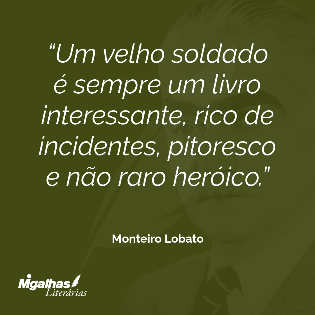 Um velho soldado é sempre um livro interessante, rico de incidentes, pitoresco e não raro heróico.