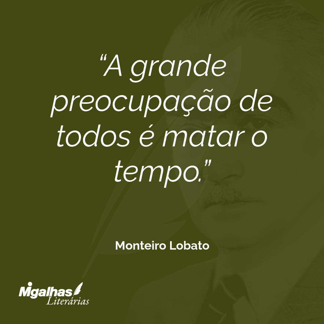 A grande preocupação de todos é matar o tempo.