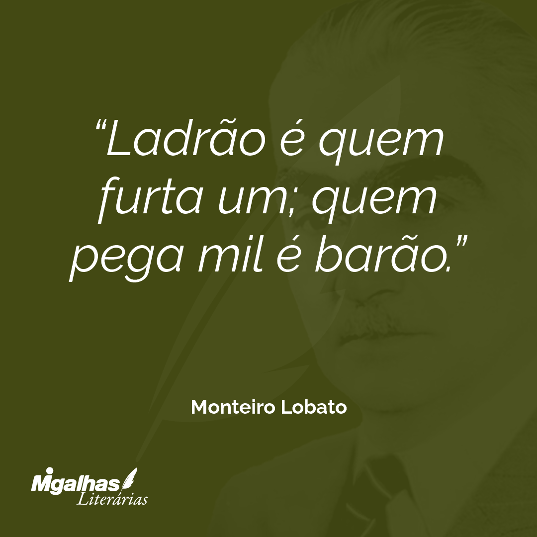 Ladrão é quem furta um; quem pega mil é barão.