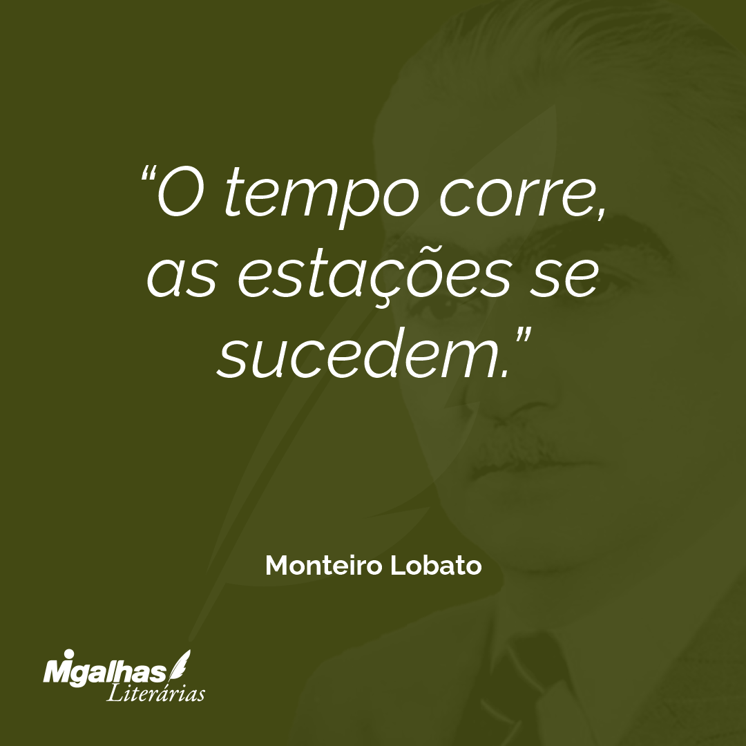 O tempo corre, as estações se sucedem.