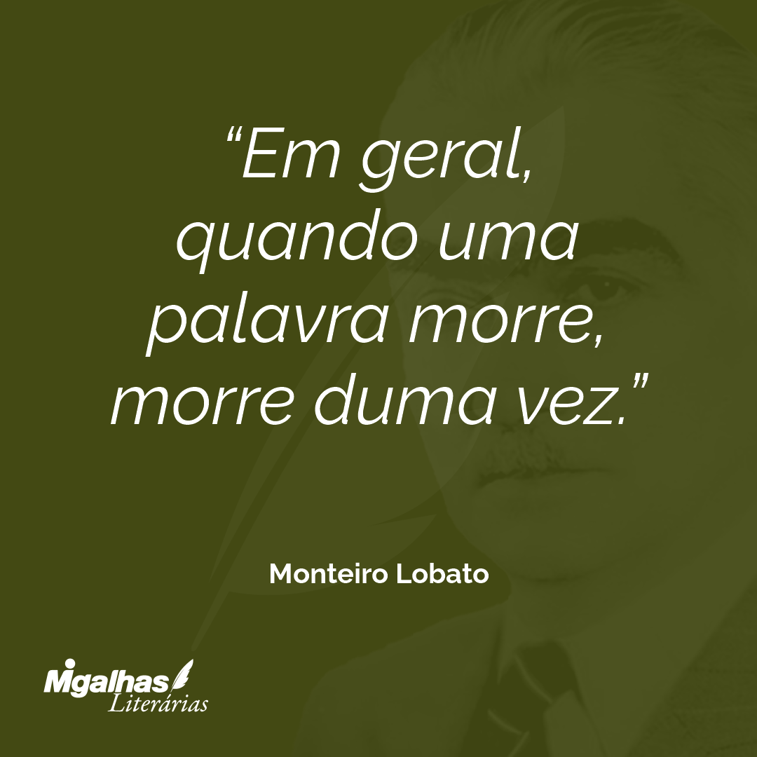 Em geral, quando uma palavra morre, morre duma vez.