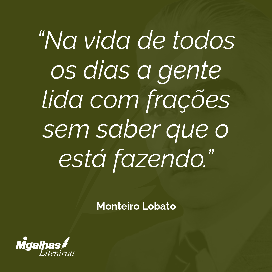 Na vida de todos os dias a gente lida com frações sem saber que o está fazendo.