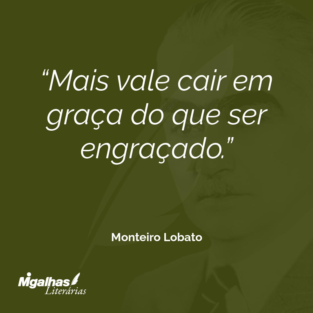 Mais vale cair em graça do que ser engraçado.