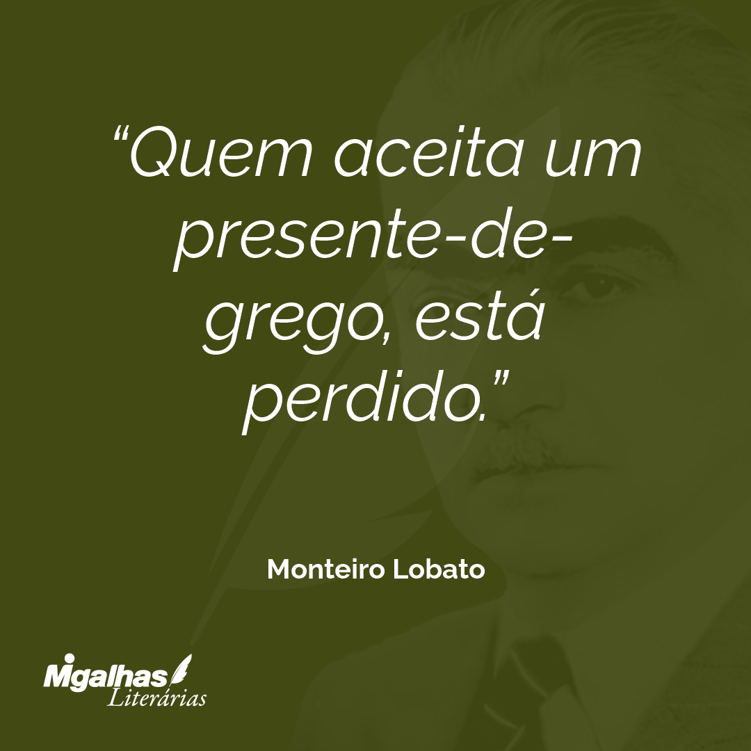 Quem aceita um presente-de-grego, está perdido.