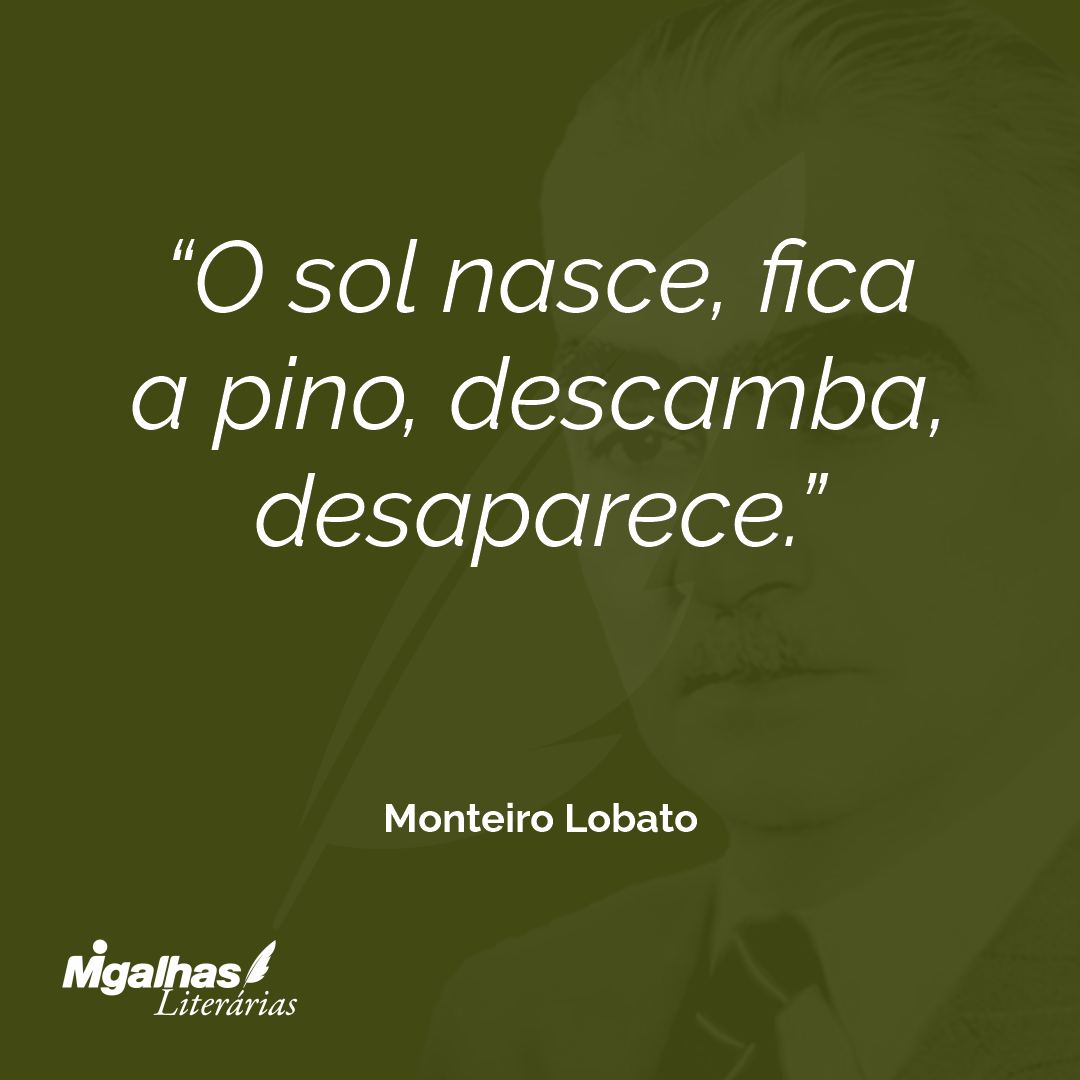 O sol nasce, fica a pino, descamba, desaparece.