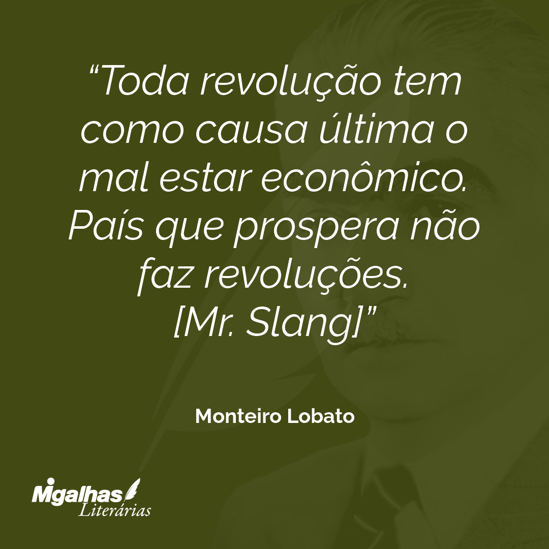 Toda revolução tem como causa última o mal estar econômico. País que prospera não faz revoluções.
[Mr. Slang]