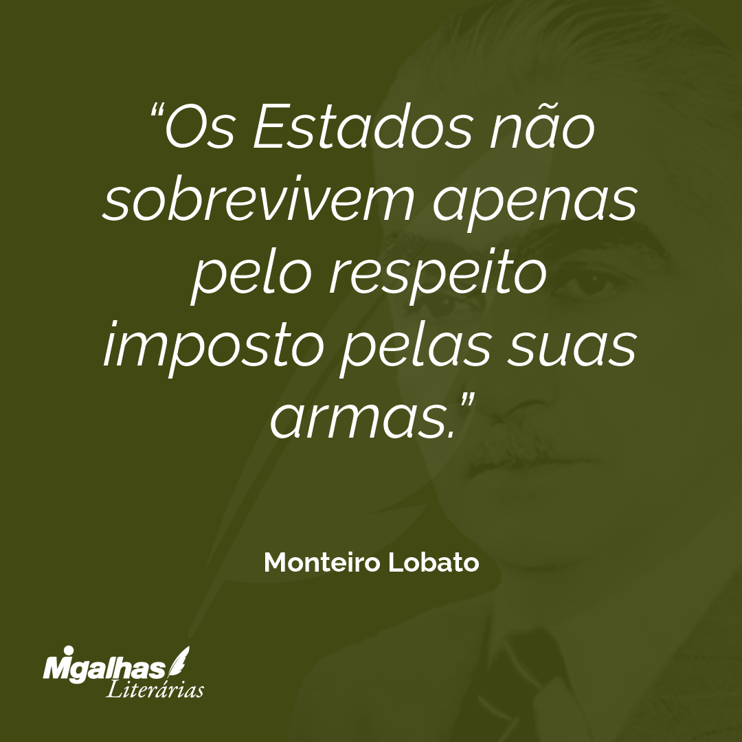 Os Estados não sobrevivem apenas pelo respeito imposto pelas suas armas.