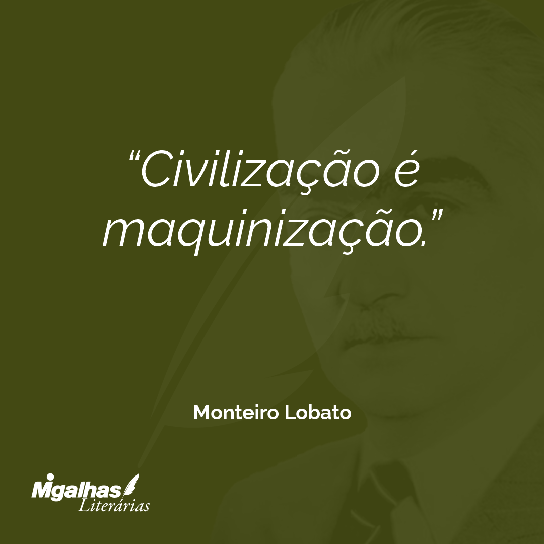 Civilização é maquinização.
