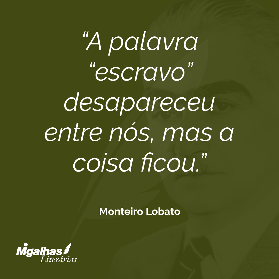 A palavra "escravo" desapareceu entre nós, mas a coisa ficou.