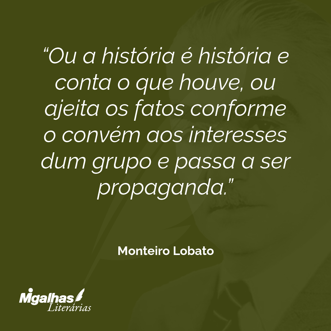 Monteiro Lobato - Ou a história é história e conta o que houve, ou