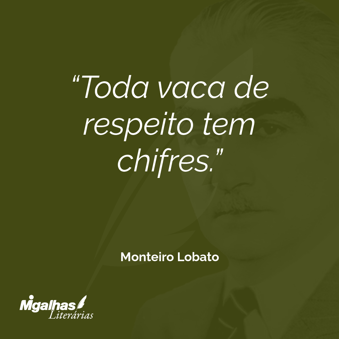 Toda vaca de respeito tem chifres.