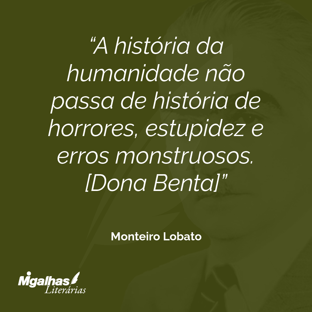 Monteiro Lobato - A história da humanidade não passa de história de