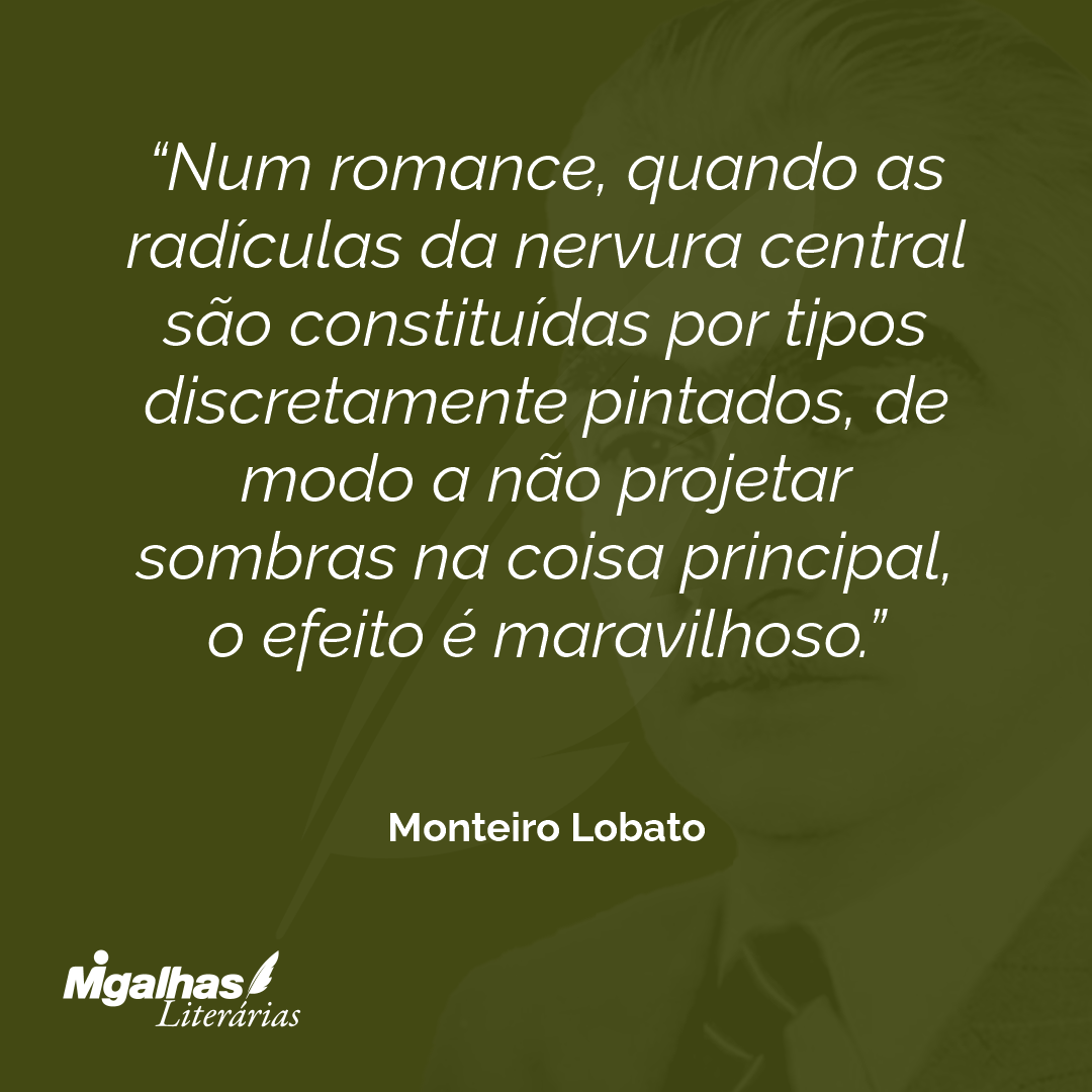 Num romance, quando as radículas da nervura central são constituídas por tipos discretamente pintados, de modo a não projetar sombras na coisa principal, o efeito é maravilhoso.