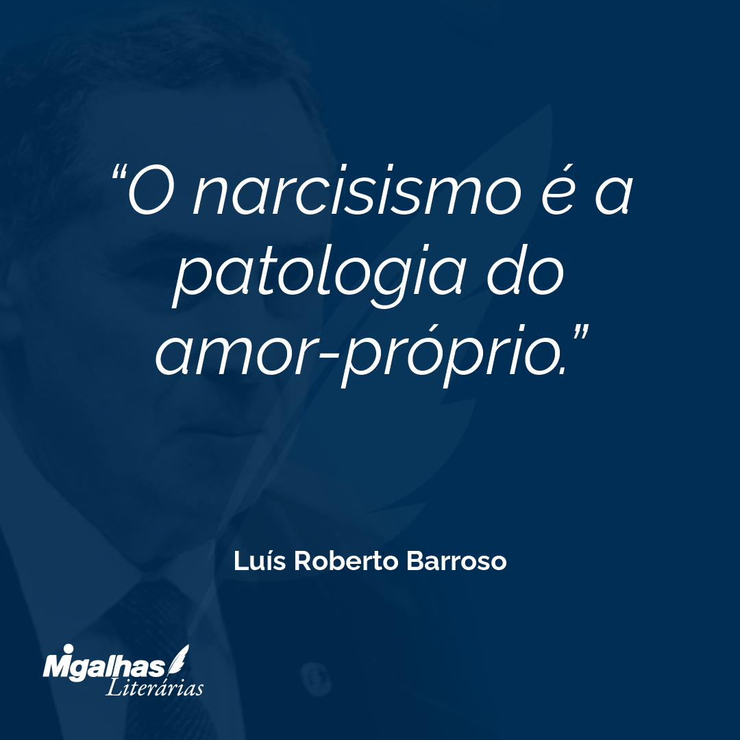 O narcisismo é a patologia do amor-próprio.