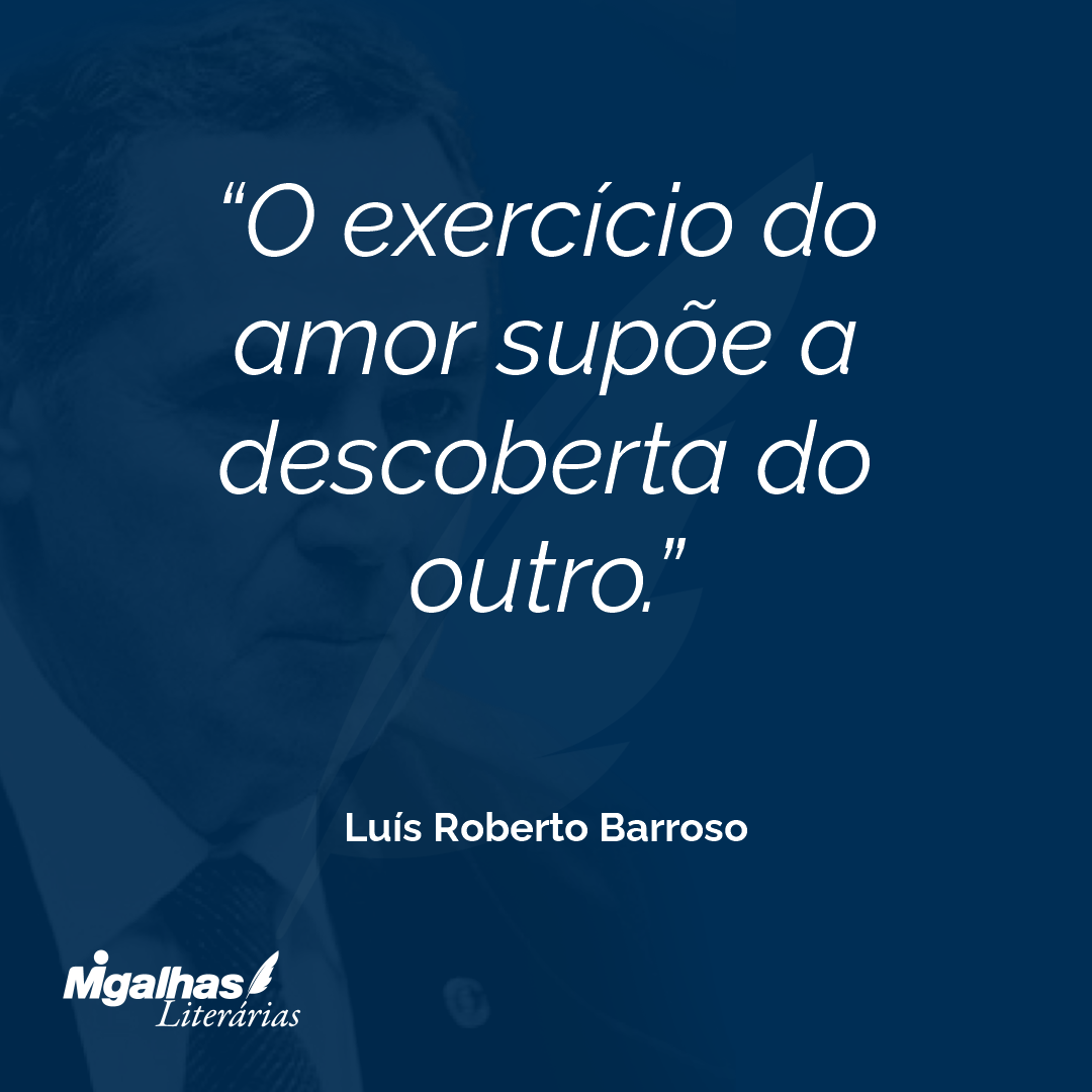 O exercício do amor supõe a descoberta do outro.